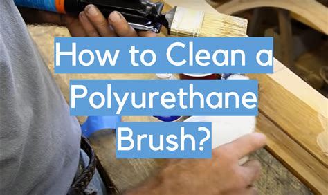 Polyurethane Brush Clean Up
