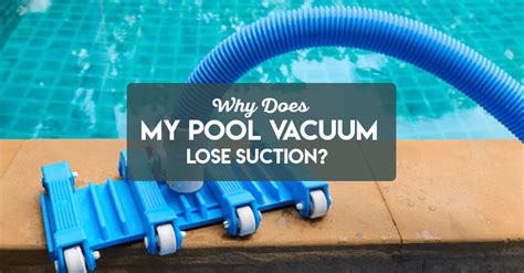 Pool Vacuum Loses Suction