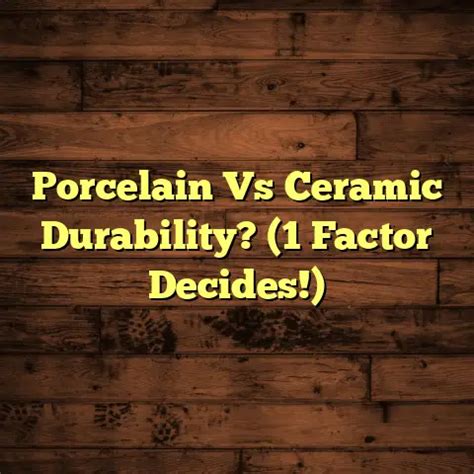 Porcelain Vs Ceramic Durability