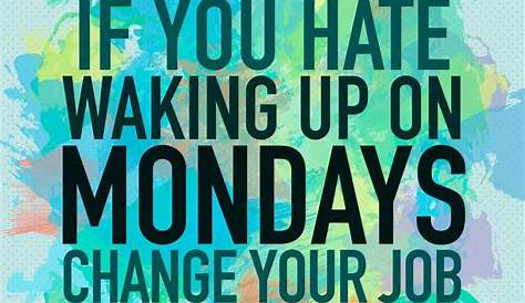 Positive Monday Quotes For Work Funny Pictures About That Help Get You
