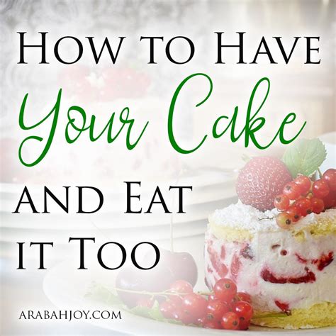 possible to have cake and eat it too