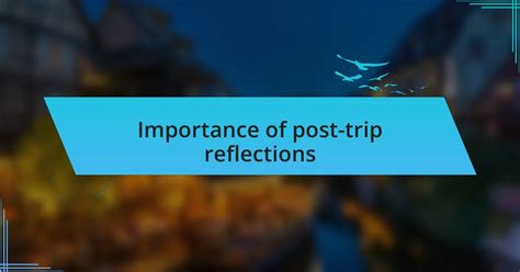 post trip reflections
