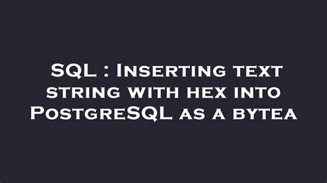 postgresql convert hex string to bytea