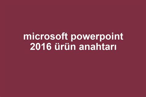 powerpoint 2016 ürün anahtarı