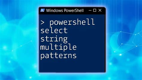 Powershell Select String Multiple Patterns