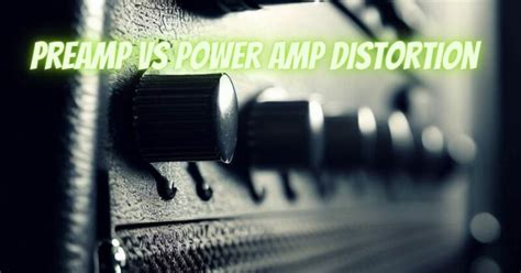 Preamp And Power Amp Distortion
