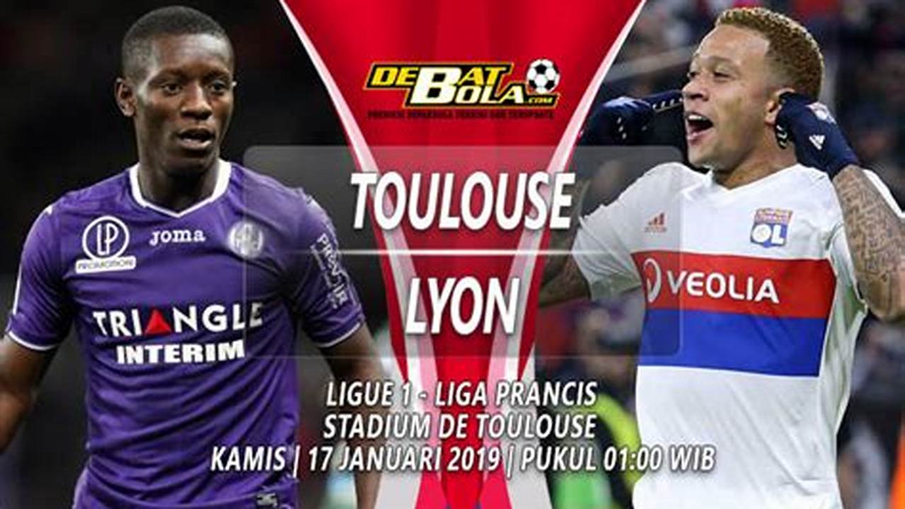Prediksi Jitu Toulouse Vs Lyon, Liga Prancis: Panduan Lengkap