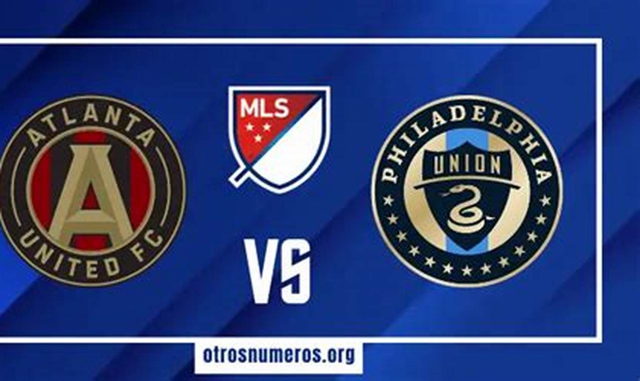 Ramalan Jitu Prediksi Skor Atlanta United vs Philadelphia Union di MLS 2024