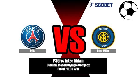 Prediksi PSG Vs Inter Milan dan Statistik Pertandingan