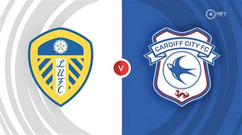 Prediksi Skor Leeds United Vs Cardiff City, 6 Agustus 2023 Dan Statistik Pertandingan
