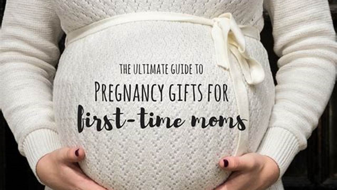 The Ultimate Guide to Thoughtful Pregnancy Gifts for First-Time Moms