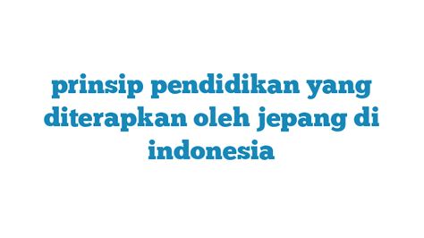 Prinsip Pendidikan yang Diterapkan oleh Jepang di Indonesia