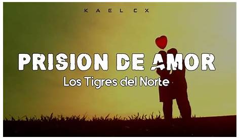LOS TIGRES DEL NORTE Prision De Amor by ąŖRîъẰ ĘĻ ŅỢŖŢĘ | Free