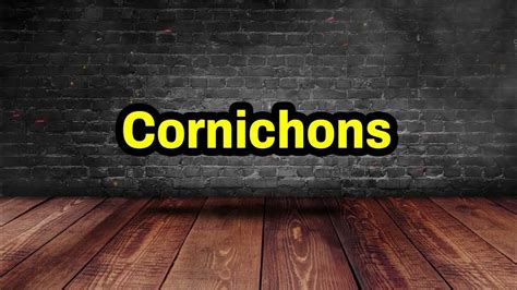 Pronunciation Of Cornichons