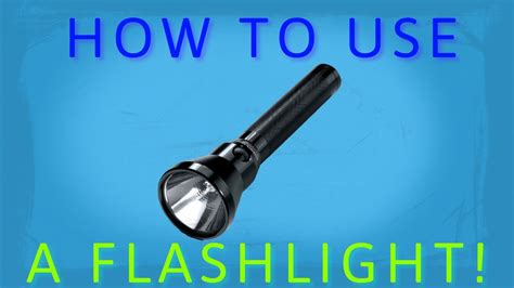 Proper Use Of Flashlight