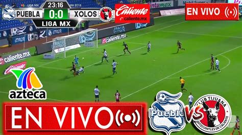 puebla vs tijuana en vivo tv azteca