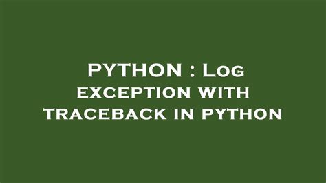 Python Catch Exception And Log Traceback