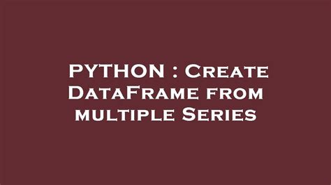 python create dataframe from multiple series
