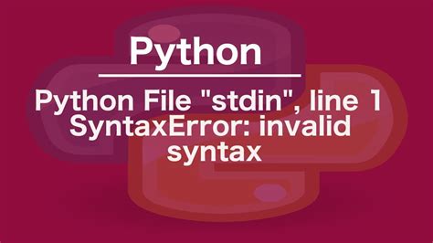 python file stdin line 1 syntax error invalid syntax