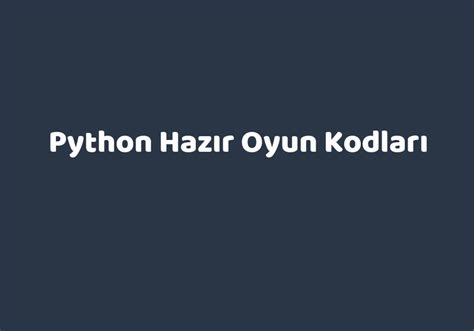 python hazır oyun kodları