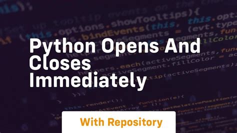Python Opens Then Closes