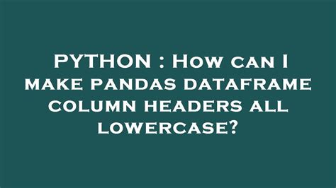 python pandas make column lowercase