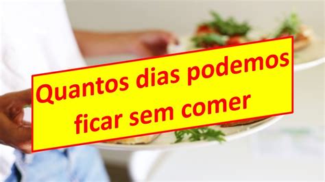 quanto tempo pode ficar sem comer