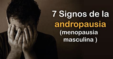 La Andropausia en los Hombres Menopausia Sintomas