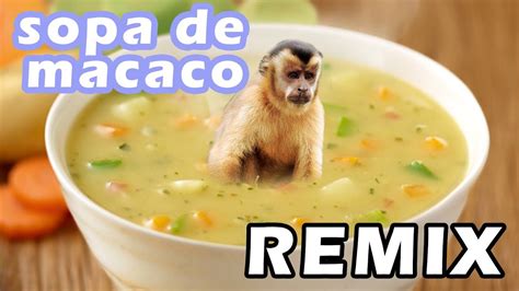 SOPA DE MACACO REMIX!😋🐒 YouTube