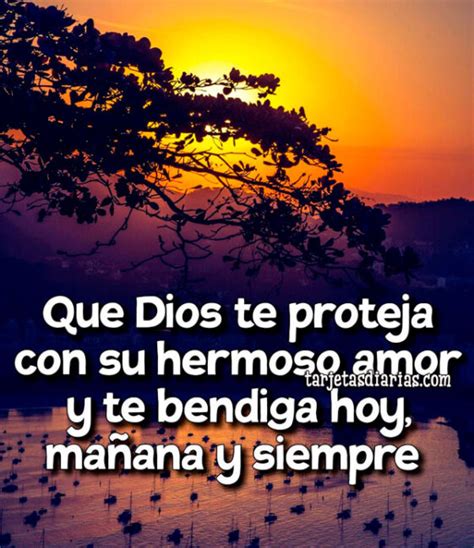 QUE DIOS TE PROTEJA CON SU HERMOSO AMOR Y TE BENDIGA HOY, MAÑANA Y