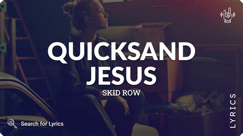 quicksand jesus skid row lyrics lyrics