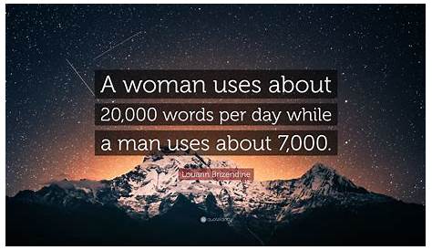 Louann Brizendine Quote: “A woman uses about 20,000 words per day while