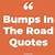 quotes about bumps in the road