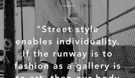 Quotes On Street Fashion Everyday Is A Show And The World Is