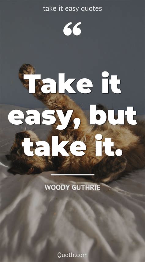 Incredible Quotes About Take It Easy Going Viral