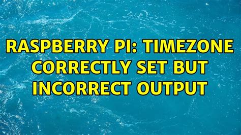 Raspberry Pi Showing Wrong Time