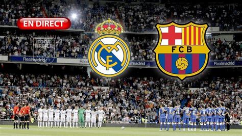 real madrid vs fc barcelone direct