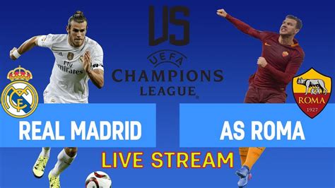 real madrid vs roma live stream now