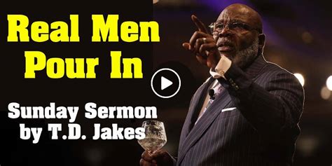 real men pour in sermon by td jakes