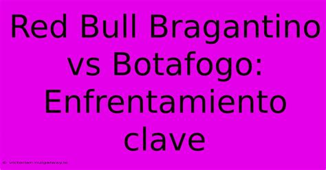 red bull bragantino vs botafogo