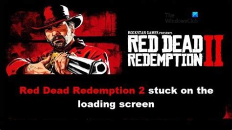 Red Dead Redemption 2 Not Loading On Pc