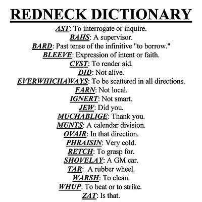 redneck dictionary: y'all - contraction of you and all. usage: y'all better back up or i'ma change lanes