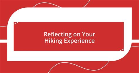 reflecting on hiking experience