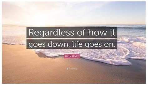 Rick Ross Quote “Regardless of how it goes down, life