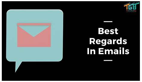 Regards Email , Best , Sincerely Which To Use In An