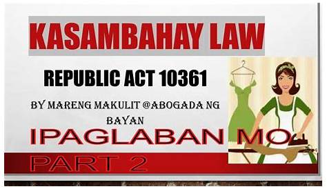 RA 10361 " Batas Kasambahay" or "Domestic Workers Act": Q & A on Batas