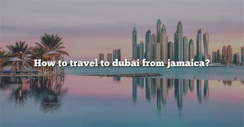 requirements to travel to dubai from jamaica