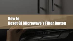 Reset Filter Button On Ge Microwave
