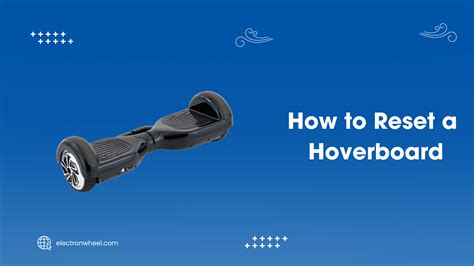 Learn why hoverboards unrideable and how to reset hoverboards of