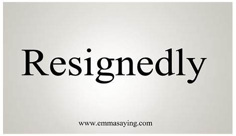 Resignedly Meaning In English What Does The Word Resignation Mean Brainly What Does